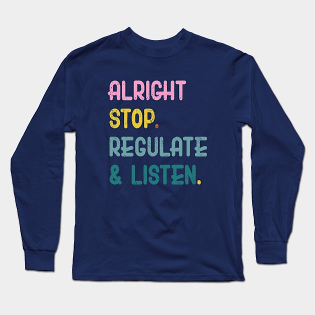 Counselor Alright Stop Regulate and Listen Teacher Women Long Sleeve T-Shirt by Flow-designs